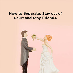 How to Separate and Stay out of Court and Stay friends Webinar
