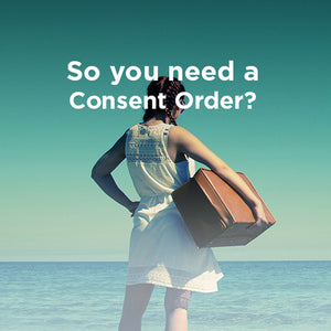 So you need a Consent Order!